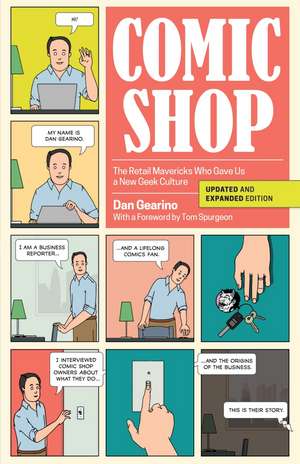 Comic Shop: The Retail Mavericks Who Gave Us a New Geek Culture de Dan Gearino