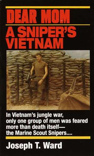 Dear Mom: A Sniper's Vietnam de Joseph T. Ward