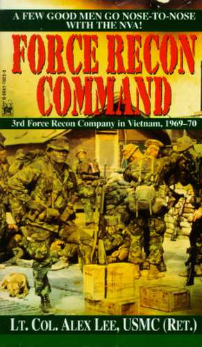 Force Recon Command: 3rd Force Recon Company in Vietnam, 1969-70 de Alex Lee