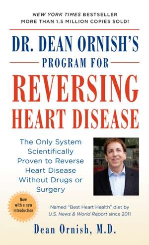 Dr. Dean Ornish's Program for Reversing Heart Disease: The Only System Scientifically Proven to Reverse Heart Disease Without Drugs or Surgery de Dean Ornish