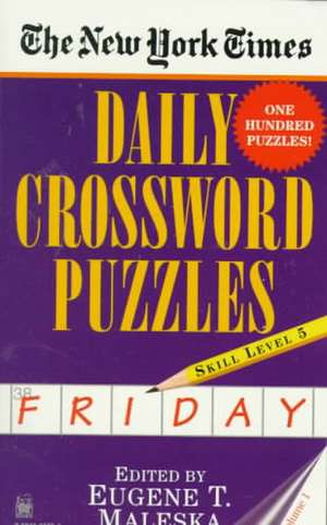 The New York Times Daily Crossword Puzzles (Friday), Volume I de Eugene T. Maleska