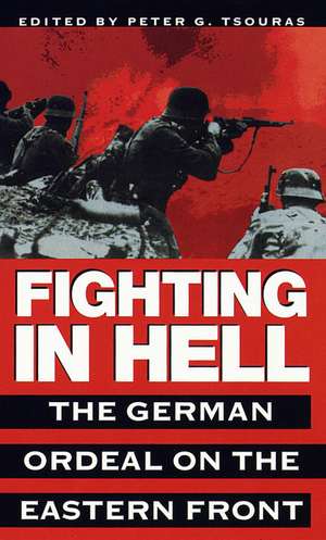 Fighting in Hell: The German Ordeal on the Eastern Front de Peter G. Tsouras