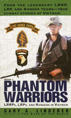 Phantom Warriors: LRRPs, LRPs, and Rangers in Vietnam de Gary A. Linderer