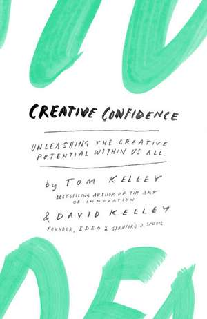 Creative Confidence: Unleashing the Creative Potential Within Us All de Tom Kelley