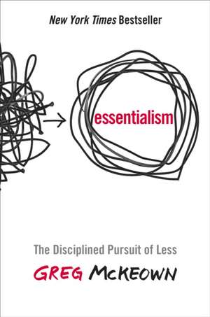 Essentialism: The Disciplined Pursuit of Less de Greg McKeown