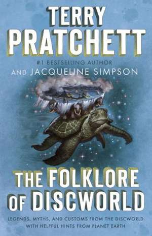 The Folklore of Discworld: Legends, Myths, and Customs from the Discworld with Helpful Hints from Planet Earth de Terence David John Pratchett