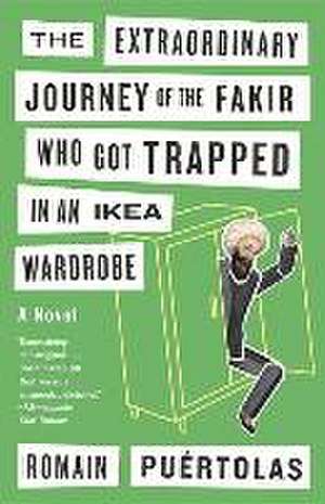 The Extraordinary Journey of the Fakir Who Got Trapped in an Ikea Wardrobe de Romain Puertolas