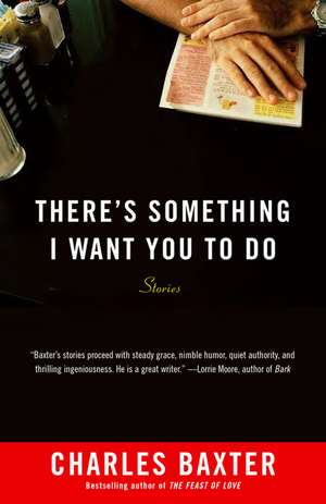 There's Something I Want You to Do de Charles Baxter