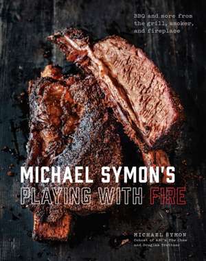 Michael Symon's Playing with Fire: BBQ and More from the Grill, Smoker, and Fireplace: A Cookbook de Michael Symon