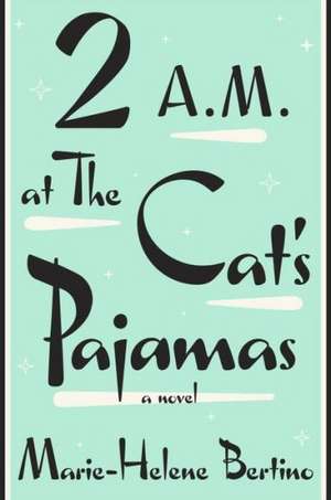 2 A.M. at the Cat's Pajamas de Marie-Helene Bertino