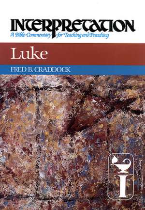 Luke: A Bible Commentary for Teaching and Preaching de Fred B. Craddock