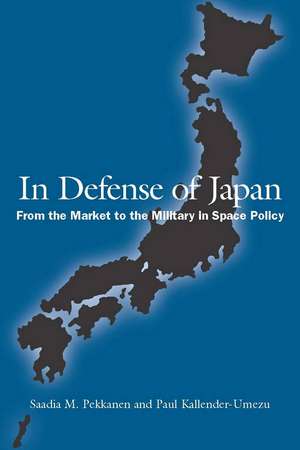 In Defense of Japan: From the Market to the Military in Space Policy de Saadia Pekkanen