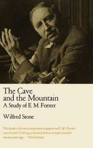 The Cave and the Mountain: A Study of E. M. Forster de Wilfred Stone