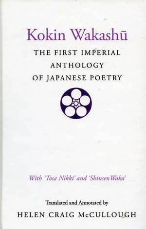 Kokin Wakashu: The First Imperial Anthology of Japanese Poetry: With ‘Tosa Nikki’ and ‘Shinsen Waka’ de Helen McCullough