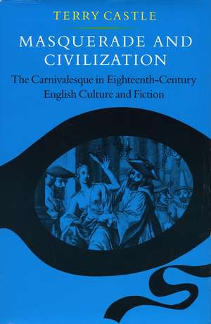 Masquerade and Civilization: The Carnivalesque in Eighteenth-Century English Culture and Fiction de Terry Castle