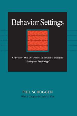 Behavior Settings: A Revision and Extension of Roger G. Barker’s “Ecological Psychology” de Phil Schoggen