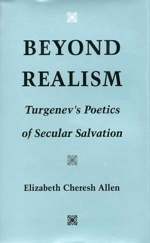 Beyond Realism: Turgenev’s Poetics of Secular Salvation de Elizabeth Allen