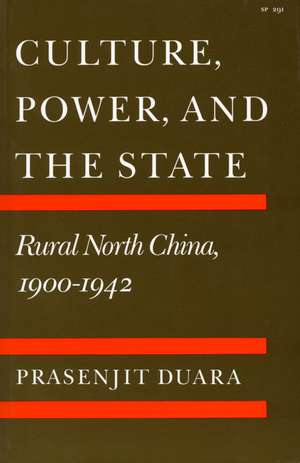 Culture, Power, and the State: Rural North China, 1900-1942 de Prasenjit Duara