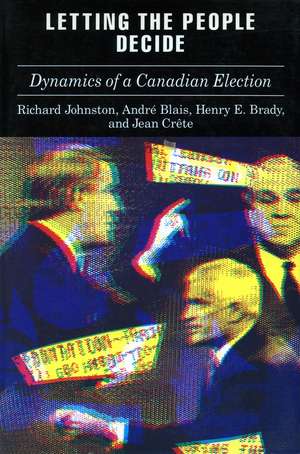 Letting the People Decide: The Dynamics of Canadian Elections de Richard Johnston