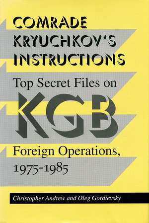 Comrade Kryuchkov's Instructions: Top Secret Files on KGB Foreign Operations, 1975-1985 de Christopher Andrew