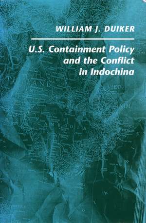 U. S. Containment Policy and the Conflict in Indochina de William Duiker