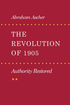 The Revolution of 1905: Authority Restored de Abraham Ascher