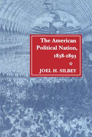 The American Political Nation, 1838-1893 de Joel Silbey