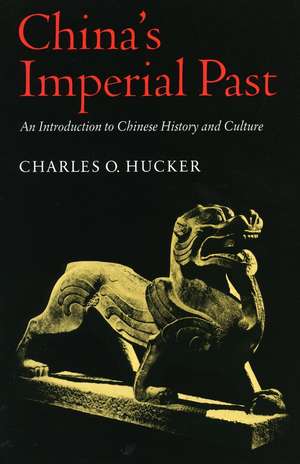 China’s Imperial Past: An Introduction to Chinese History and Culture de Charles Hucker