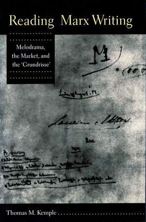 Reading Marx Writing: Melodrama, the Market, and the ‘Grundrisse’ de Thomas Kemple