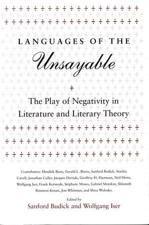 Languages of the Unsayable: The Play of Negativity in Literature and Literary Theory de Sanford Budick