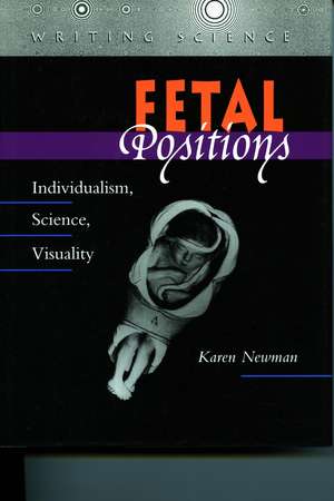 Fetal Positions: Individualism, Science, Visuality de Karen Newman