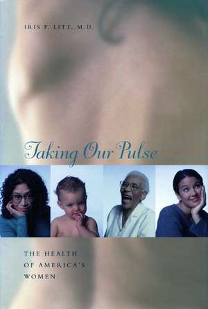 Taking Our Pulse: The Health of America's Women de Iris Litt, M.D.