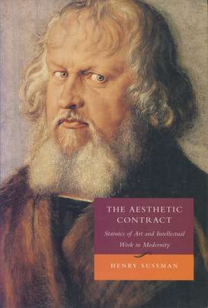 The Aesthetic Contract: Statutes of Art and Intellectual Work in Modernity de Henry Sussman