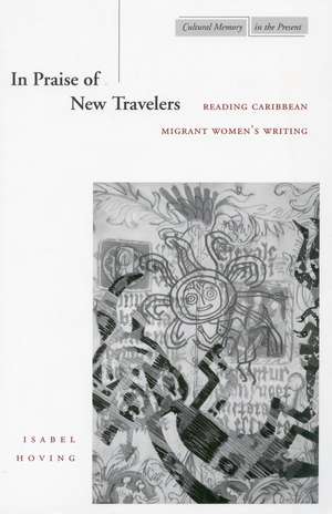 In Praise of New Travelers: Reading Caribbean Migrant Women’s Writing de Isabel Hoving