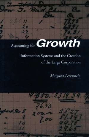 Accounting for Growth: Information Systems and the Creation of the Large Corporation de Margaret Levenstein