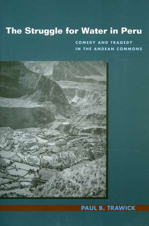 The Struggle for Water in Peru: Comedy and Tragedy in the Andean Commons de Paul Trawick