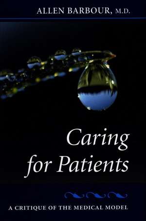 Caring for Patients: A Critique of the Medical Model de Allen Barbour