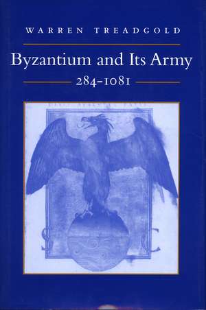 Byzantium and Its Army, 284-1081 de Warren Treadgold