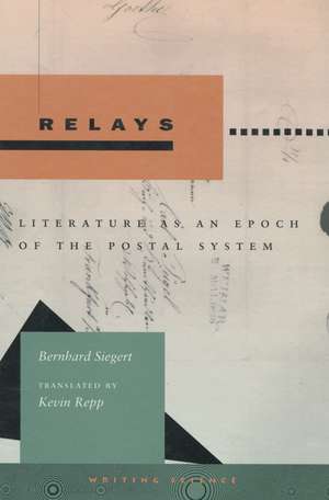 Relays: Literature as an Epoch of the Postal System de Bernhard Siegert