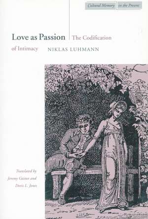 Love as Passion: The Codification of Intimacy de Niklas Luhmann