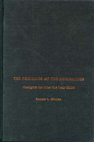 The Fortunes of the Humanities: Thoughts for After the Year 2000 de Sander Gilman