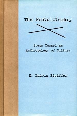 The Protoliterary: Steps Toward an Anthropology of Culture de K. Pfeiffer