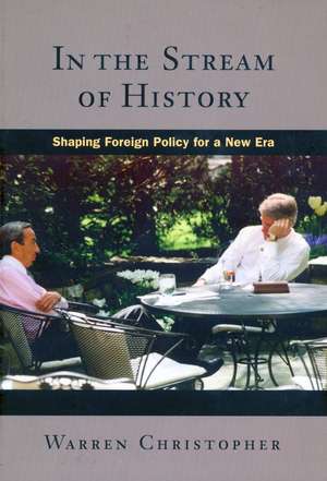 In the Stream of History: Shaping Foreign Policy for a New Era de Warren Christopher