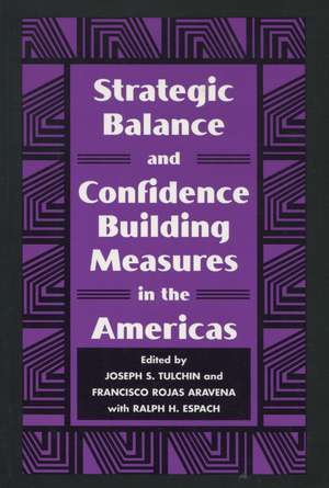 Strategic Balance and Confidence Building Measures in the Americas de Joseph Tulchin