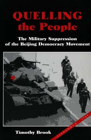 Quelling the People: The Military Suppression of the Beijing Democracy Movement de Timothy Brook