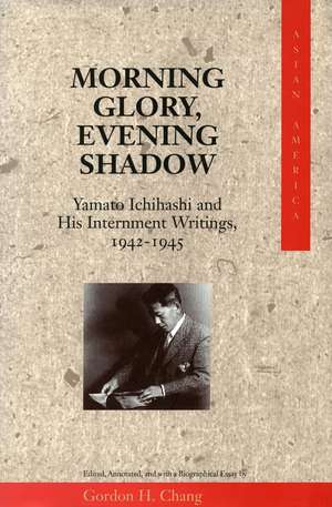 Morning Glory, Evening Shadow: Yamato Ichihashi and His Internment Writings, 1942-1945 de Gordon Chang