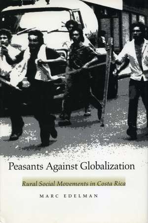 Peasants Against Globalization: Rural Social Movements in Costa Rica de Marc Edelman