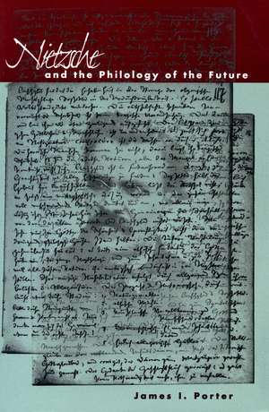 Nietzsche and the Philology of the Future de James Porter