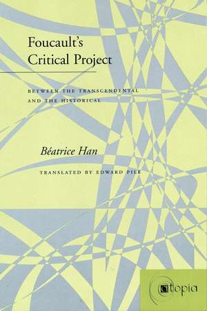 Foucault’s Critical Project: Between the Transcendental and the Historical de Hélène Han