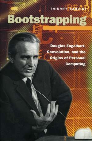 Bootstrapping: Douglas Engelbart, Coevolution, and the Origins of Personal Computing de Thierry Bardini